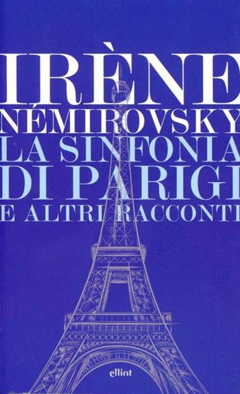 La sinfonia di Parigi e altri racconti - Irène Némirovsky - Libro Elliot 2012, Lampi | Libraccio.it