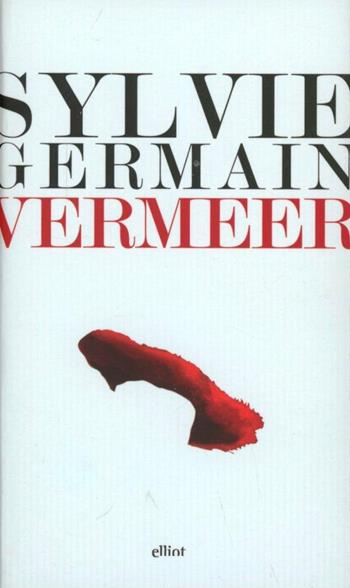 Vermeer. Pazienza e sogno della luce - Sylvie Germain - Libro Elliot 2012, Lampi | Libraccio.it