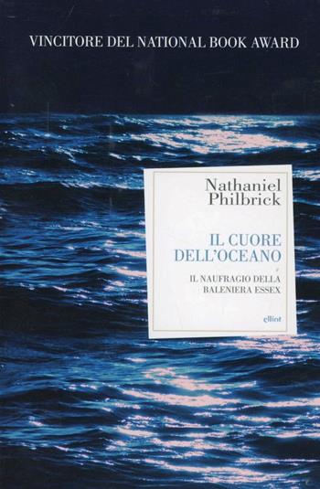 Il cuore dell'oceano. Il naufragio della Baleniera Essex - Nathaniel Philbrick - Libro Elliot 2013, Antidoti | Libraccio.it