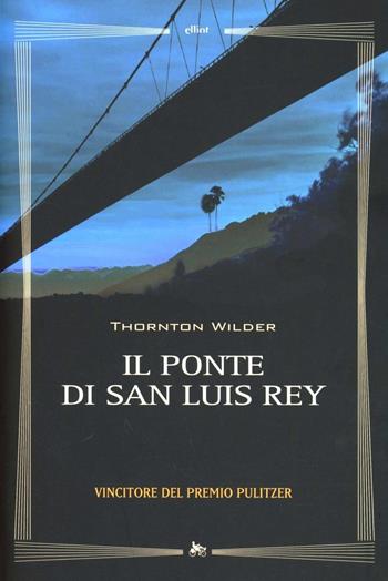 Il ponte di San Luis Rey - Thornton Wilder - Libro Elliot 2013, Biblioteca | Libraccio.it