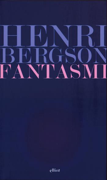 Fantasmi - Henri Bergson - Libro Elliot 2015, Lampi | Libraccio.it