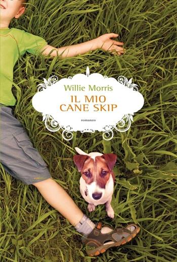 Il mio cane Skip - Willie Morris - Libro Elliot 2013, Raggi | Libraccio.it