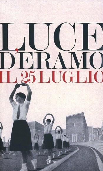 Il 25 luglio - Luce D'Eramo - Libro Elliot 2013, Lampi | Libraccio.it