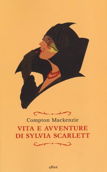 Vita e avventure di Sylvia Scarlett - Compton Mackenzie - Libro Elliot 2013, Raggi | Libraccio.it