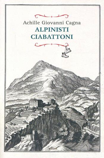 Alpinisti ciabattoni - Achille Giovanni Cagna - Libro Elliot 2013, Raggi | Libraccio.it