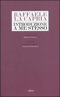 Introduzione a me stesso - Raffaele La Capria - Libro Elliot 2014, Maestri | Libraccio.it