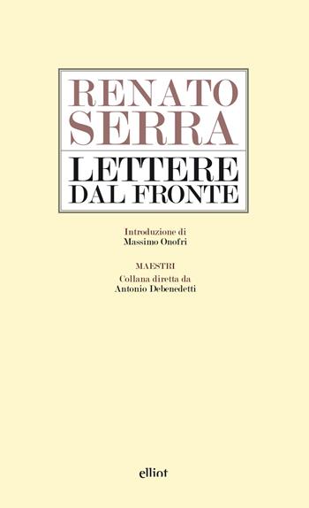 Lettere dal fronte - Renato Serra - Libro Elliot 2015, Maestri | Libraccio.it