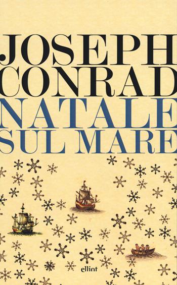 Natale sul mare e altri scritti - Joseph Conrad - Libro Elliot 2015, Lampi | Libraccio.it