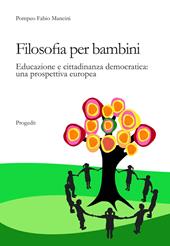 Filosofia per bambini. Educazione e cittadinanza democratica. Una prospettiva europea
