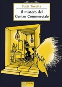 Il mistero del centro commerciale - Patti Turetta - Libro EdiGiò 2011, I castori | Libraccio.it