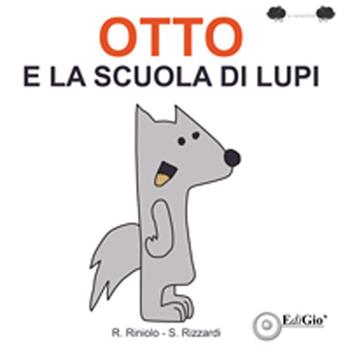 Otto e la scuola di lupi. Ediz. illustrata - Stefania Rizzardi - Libro EdiGiò 2017, Le ranocchie | Libraccio.it
