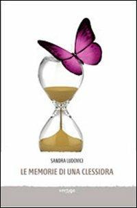 Le memorie di una clessidra - Sandra Ludovici - Libro Vertigo 2013, Preziosi | Libraccio.it