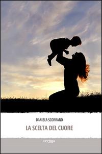 La scelta del cuore - Daniela Scorrano - Libro Vertigo 2014, Approdi | Libraccio.it