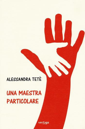 Una maestra particolare - Alessandra Tetè - Libro Vertigo 2015, Approdi | Libraccio.it