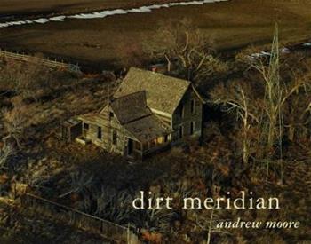 Dirt meridian - Andrew Moore - Libro Damiani | Libraccio.it