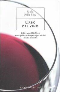 L' ABC del vino - Paolo Della Rosa - Libro Magazzini Salani 2011, I manuali Salani | Libraccio.it