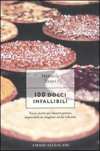 100 dolci infallibili - Manuela Vanni - Libro Magazzini Salani 2011, I manuali Salani | Libraccio.it