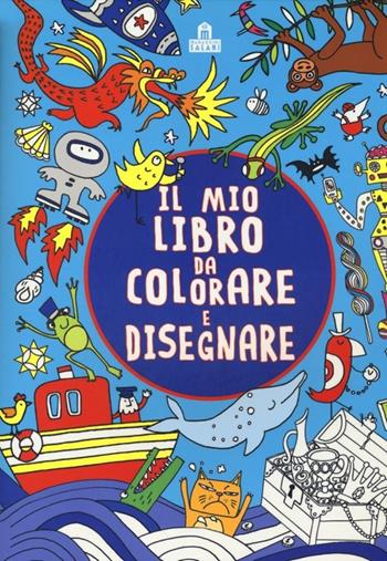 Il mio libro da colorare e disegnare. Ediz. illustrata  - Libro Magazzini Salani 2013 | Libraccio.it