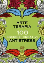 Arte terapia. 100 esercizi creativi antistress