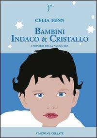 Bambini indaco & cristallo - Celia Fenn - Libro Stazione Celeste 2009, Biblioteca celeste | Libraccio.it