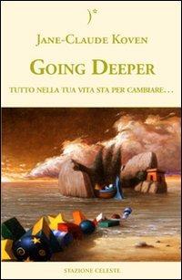 Going deeper. Tutto nella tua vita sta per cambiare - Jean-Claude Koven - Libro Stazione Celeste 2009 | Libraccio.it