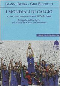 I mondiali di calcio - Gianni Brera, Gigi Bignotti - Libro Book Time 2010, I libri di Gianni Brera | Libraccio.it