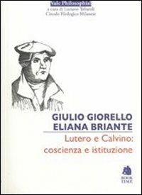 Lutero e Calvino: coscienza e istituzione - Giulio Giorello - Libro Book Time 2012, Vale philosophia! | Libraccio.it