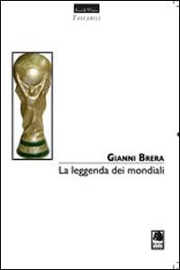 La leggenda dei mondiali - Gianni Brera - Libro Book Time 2014, Tascabili | Libraccio.it