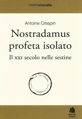 Nostradamus profeta isolato. Il XXI secolo nelle sestine