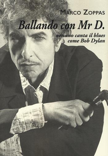 Ballando con Mr. D. Nessuno canta il blues come Bob Dylan - Marco Zoppas - Libro Book Time 2016, Saggi | Libraccio.it