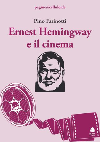 Ernest Hemingway e il cinema - Pino Farinotti - Libro Book Time 2022, paginedicelluloide | Libraccio.it
