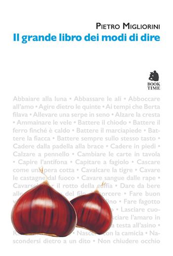 Il grande libro dei modi di dire - Pietro Migliorini - Libro Book Time 2021, Tascabili | Libraccio.it