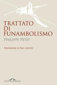 Trattato di funambolismo - Philippe Petit - Libro Ponte alle Grazie 2009, Saggi | Libraccio.it