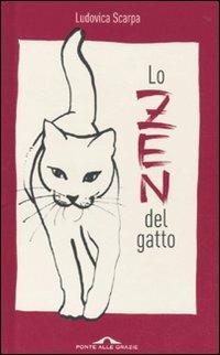 Lo zen del gatto - Ludovica Scarpa - Libro Ponte alle Grazie 2010 | Libraccio.it