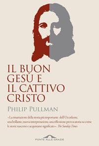 Il buon Gesù e il cattivo Cristo - Philip Pullman - Libro Ponte alle Grazie 2010, Sentieri | Libraccio.it