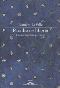 Paradiso e libertà. L'uomo, quel Dio peccatore - Raniero La Valle - Libro Ponte alle Grazie 2010, Saggi | Libraccio.it