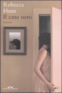 Il cane nero - Rebecca Hunt - Libro Ponte alle Grazie 2011, Romanzi | Libraccio.it