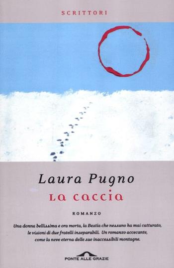 La caccia - Laura Pugno - Libro Ponte alle Grazie 2012, Scrittori | Libraccio.it