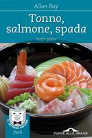   Tonno, salmone, spada. Ricette golose