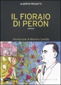 Il fioraio di Peron - Alberto Prunetti - Libro Stampa Alternativa 2009, Eretica speciale | Libraccio.it