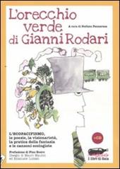 L' orecchio verde di Gianni Rodari. L'ecopacifismo, le poesie, la visionarietà, la pratica della fantasia e le canzoni ecologiste. Con CD Audio