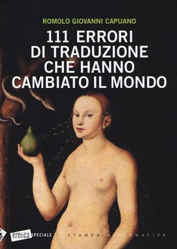 111 errori di traduzione che hanno cambiato il mondo - Romolo G. Capuano - Libro Stampa Alternativa 2013, Eretica speciale | Libraccio.it