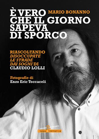 È vero che il giorno sapeva di sporco - Mario Bonanno - Libro Stampa Alternativa 2017, Grande sconcerto | Libraccio.it