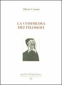 La commedia dei filosofi. Ediz. numerata - Albert Camus - Libro Via del Vento 2010, I quaderni di Via del Vento | Libraccio.it