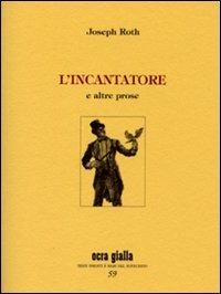 L' incantatore e altre prose - Joseph Roth - Libro Via del Vento 2013, Ocra gialla | Libraccio.it