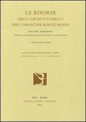Le risorse degli archivi pubblici per conoscere Biagio Marin. Atti del Convegno (15 marzo 2006)