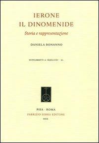 Ierone il Dinomenide. Storia e rappresentazione - Daniela Bonanno - Libro Fabrizio Serra Editore 2010, Supplementi a «Kokalos» | Libraccio.it