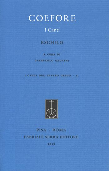 Coefore - Eschilo - Libro Fabrizio Serra Editore 2015 | Libraccio.it