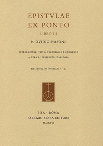 Epistulae ex Ponto. Vol. 3: Libro III - P. Nasone Ovidio - Libro Fabrizio Serra Editore 2017, Biblioteca di «Vichiana» | Libraccio.it