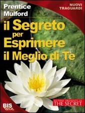 Il segreto per esprimere il meglio di te